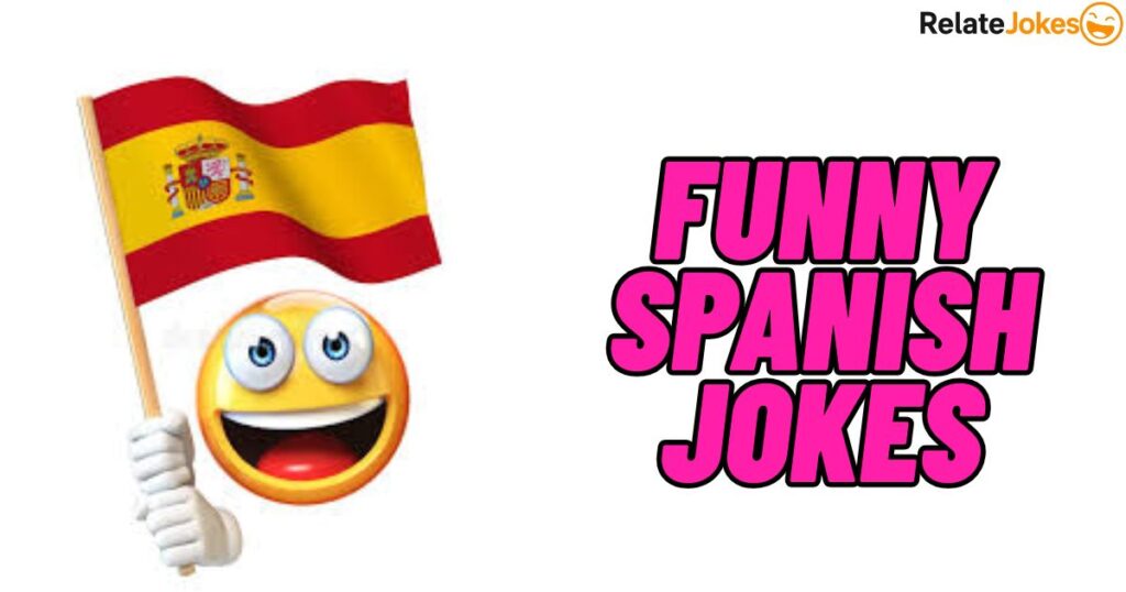 300+ Funny Spanish Jokes You Can Share Anywhere 300+ Funny Spanish Jokes You Can Share Anywhere