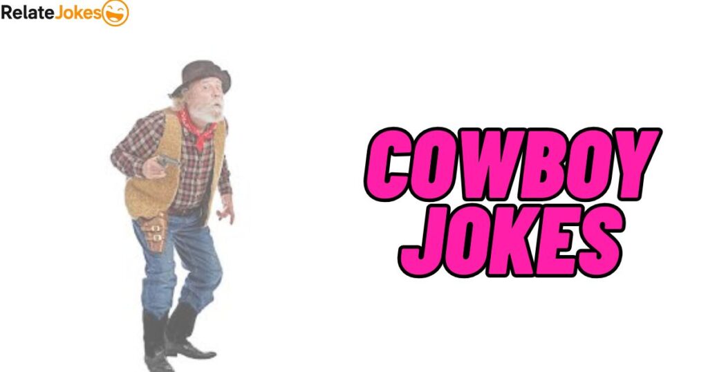 450+ Cowboy Jokes That Are Short, Simple, and Funny 450+ Cowboy Jokes That Are Short, Simple, and Funny