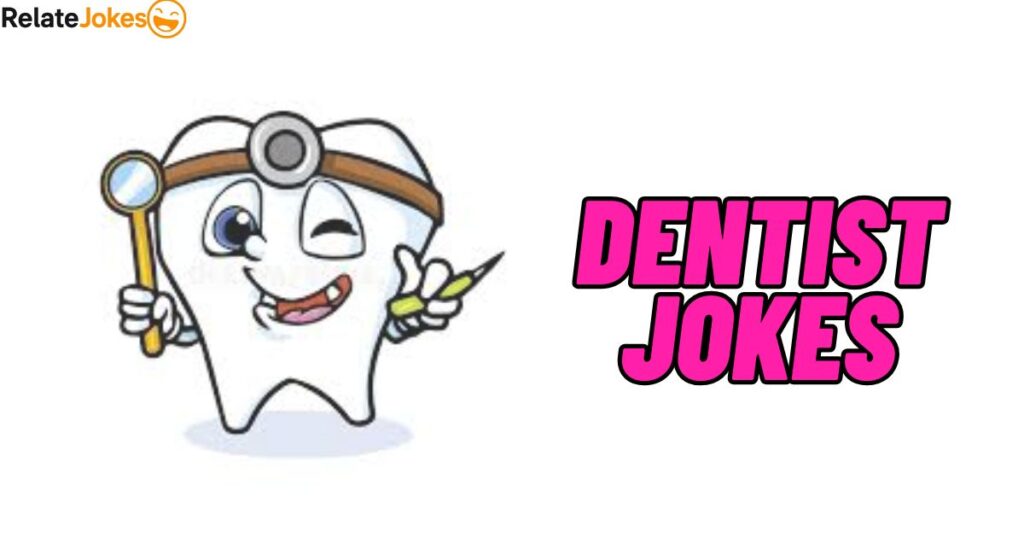 350+ Dentist Jokes That Patients and Dentists Both Love Most 350+ Dentist Jokes That Patients and Dentists Both Love Most