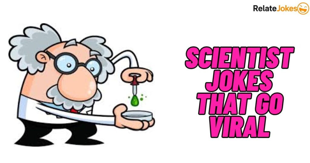 550+ Scientist Jokes That Go Viral on Social Media 550+ Scientist Jokes That Go Viral on Social Media