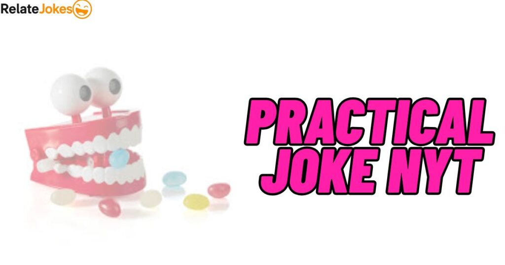 550+ Practical Joke NYT: Funny, Cute and Best Jokes