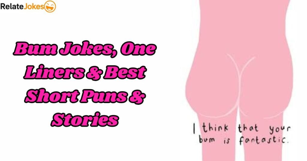 450+ Bum Jokes, One Liners & Best Short Puns & Stories