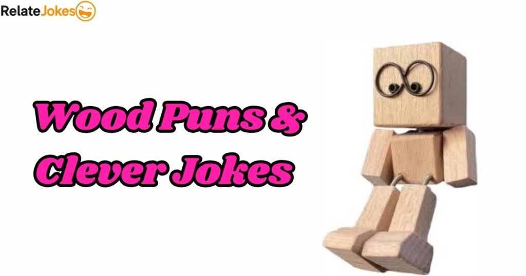 400+ Funny Wood Puns & Clever Jokes To Relieve Stress 400+ Funny Wood Puns & Clever Jokes To Relieve Stress