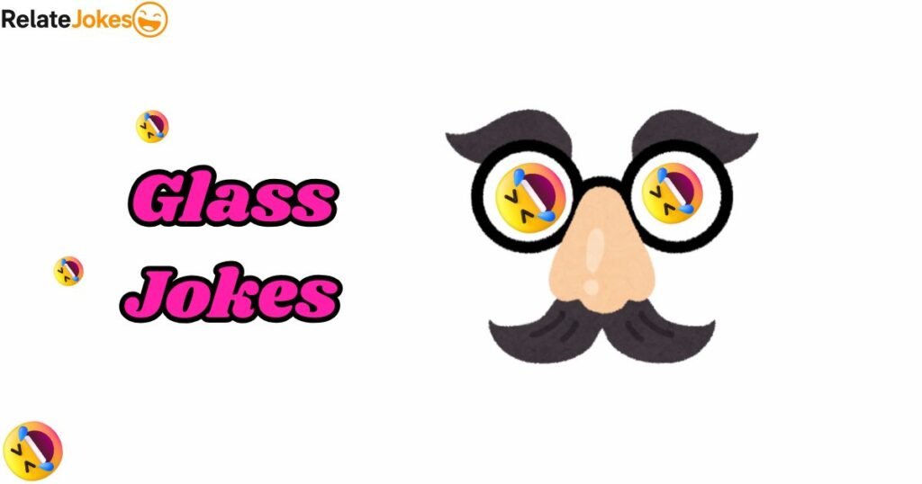 300+ Glass Jokes That Bring Crystal Clear Laughs Fast 300+ Glass Jokes That Bring Crystal Clear Laughs Fast